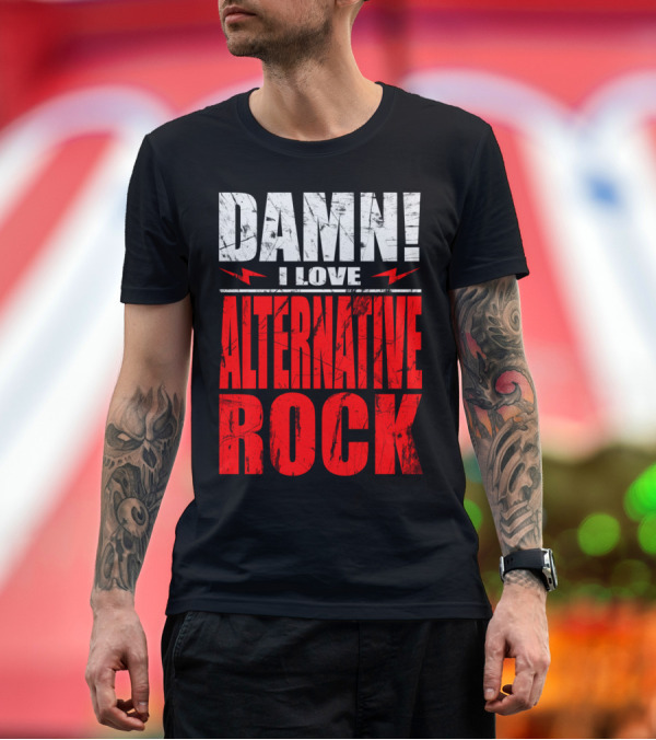 Premium T-Shirt: DAMN I LOVE ALTERNATIVE ROCK T-Shirt DAMN I LOVE ALTERNATIVE ROCK T-Shirt