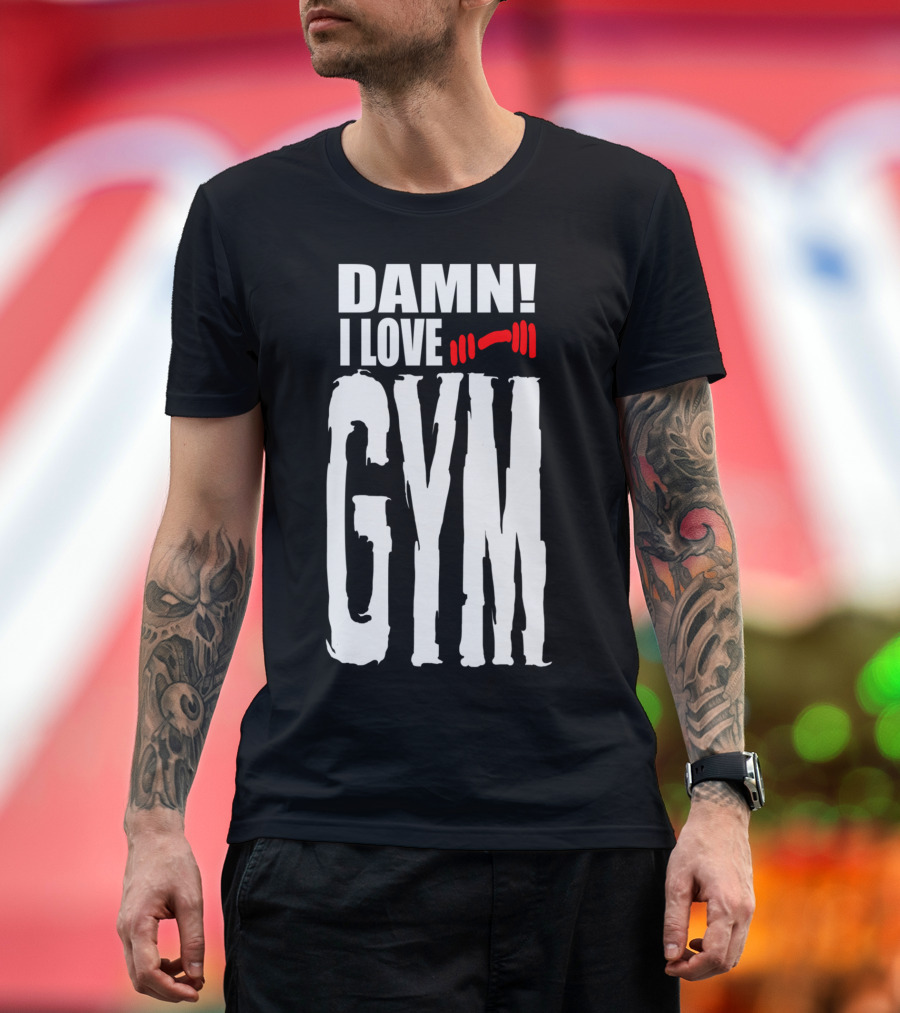 DAMN I LOVE GYM Barbell Enthusiast Fitness Passion T-Shirt