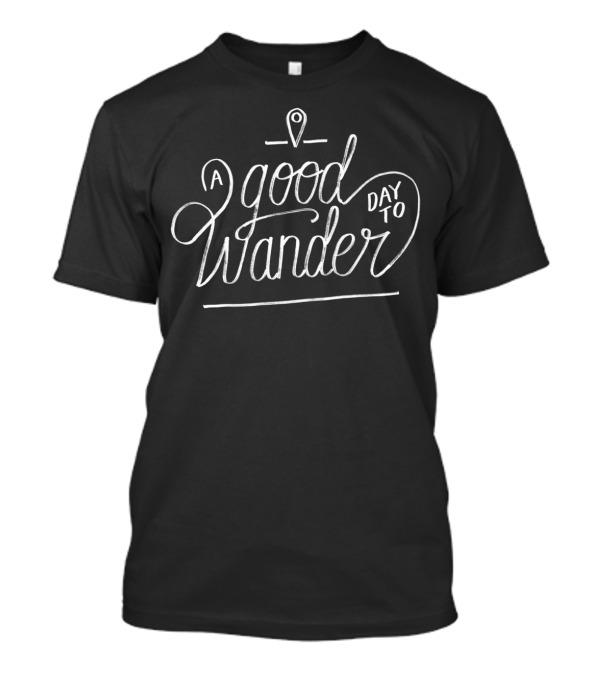 A Good Day To Wander With Location Pin T-Shirt