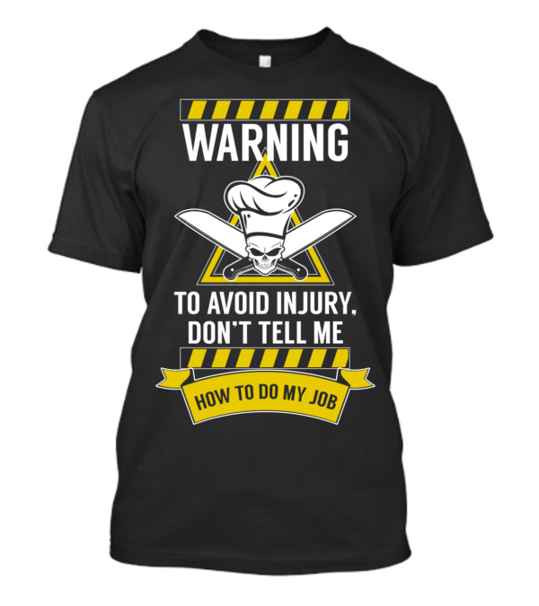 WARNING To Avoid Injury Don't Tell Me How To Do My Job Chef Skull With Knives T-Shirt