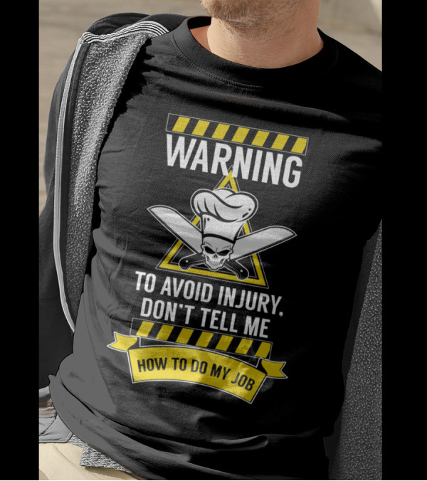 WARNING To Avoid Injury Don't Tell Me How To Do My Job Chef Skull With Knives T-Shirt