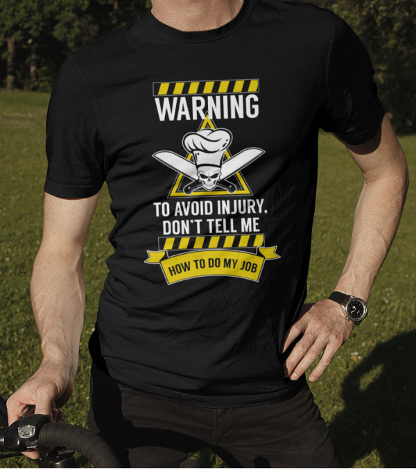 WARNING To Avoid Injury Don't Tell Me How To Do My Job Chef Skull With Knives T-Shirt