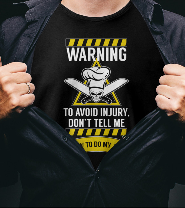WARNING To Avoid Injury Don't Tell Me How To Do My Job Chef Skull With Knives T-Shirt