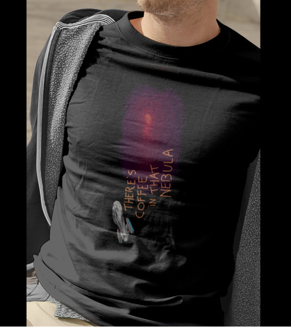 THERE'S COFFEE IN THAT NEBULA Spaceship Exploration T-Shirt