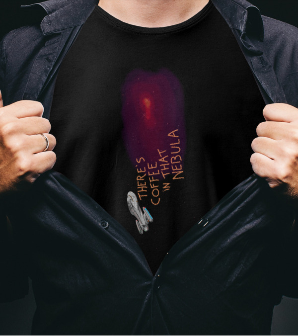 THERE'S COFFEE IN THAT NEBULA Spaceship Exploration T-Shirt