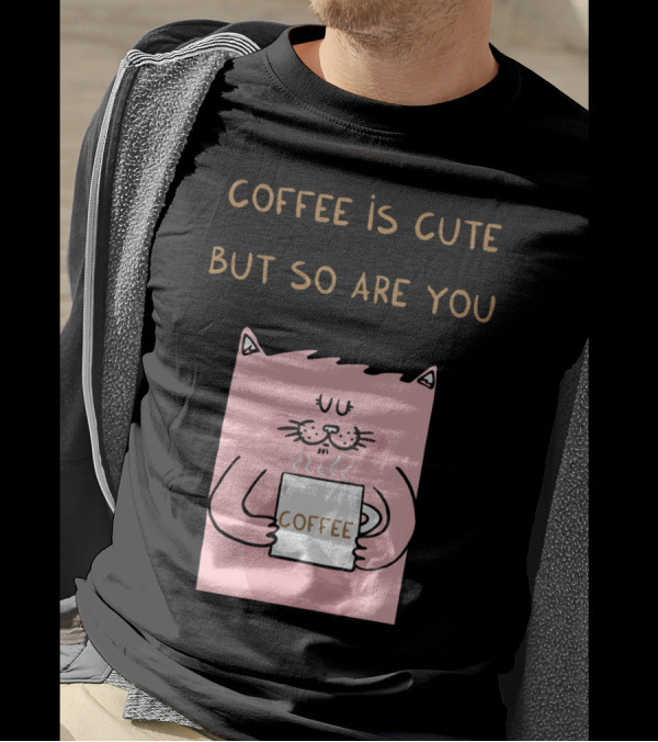COFFEE IS CUTE BUT SO ARE YOU Cat Holding Coffee T-Shirt