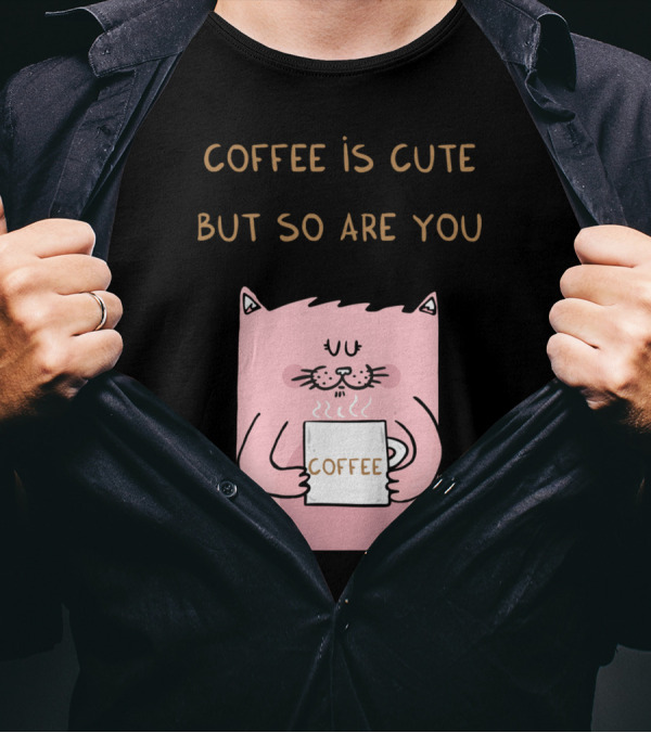 COFFEE IS CUTE BUT SO ARE YOU Cat Holding Coffee T-Shirt