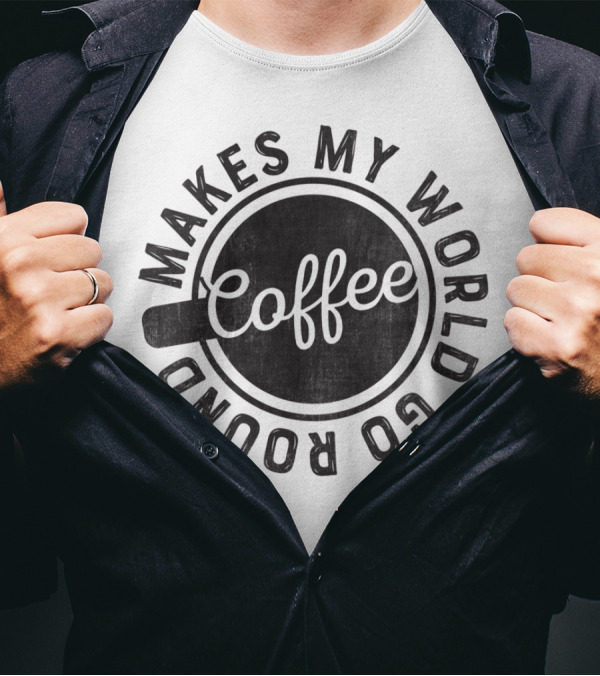Coffee Makes My World Go Round Coffee Cup Circular Text T-Shirt