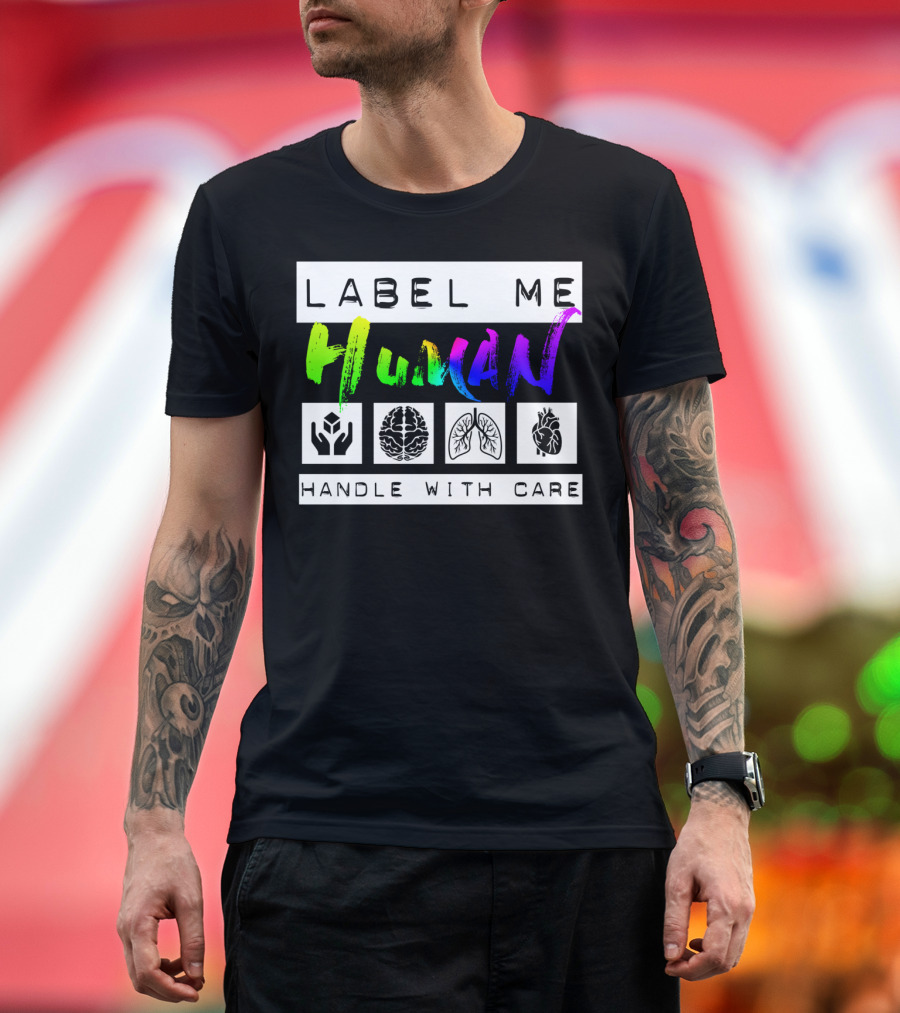 Label Me Human Handle With Care Brain Lungs Heart T-Shirt