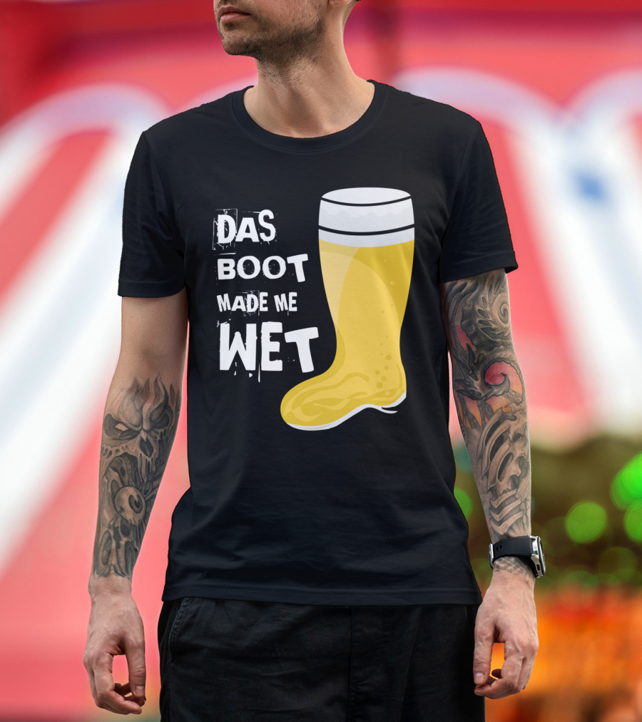 Das Boot Made Me Wet Beer Boot T-Shirt
