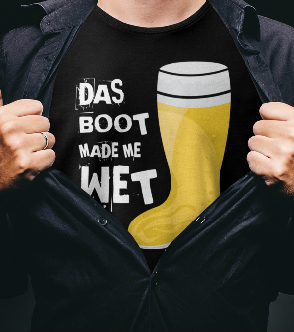 Das Boot Made Me Wet Beer Boot T-Shirt