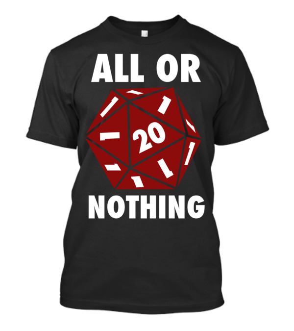 ALL OR NOTHING D20 Dice Critical Roll 20 T-Shirt