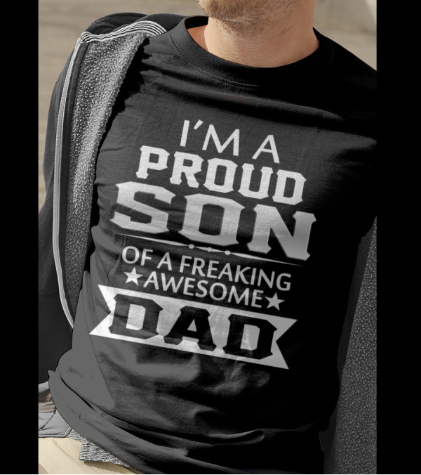 I'M A PROUD SON OF A FREAKING AWESOME DAD T-Shirt