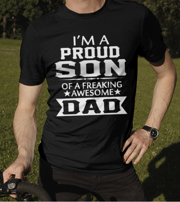I'M A PROUD SON OF A FREAKING AWESOME DAD T-Shirt