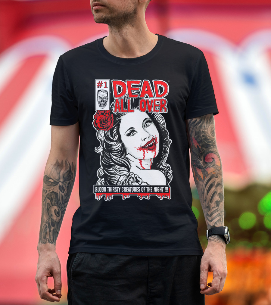 1 Dead All Over Vampire Comic Blood Thirsty Creatures of the Night T-Shirt
