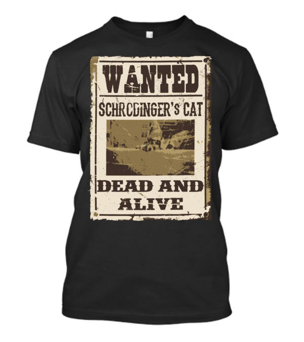 WANTED SCHRÖDINGER'S CAT DEAD AND ALIVE T-Shirt
