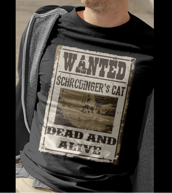 WANTED SCHRÖDINGER'S CAT DEAD AND ALIVE T-Shirt