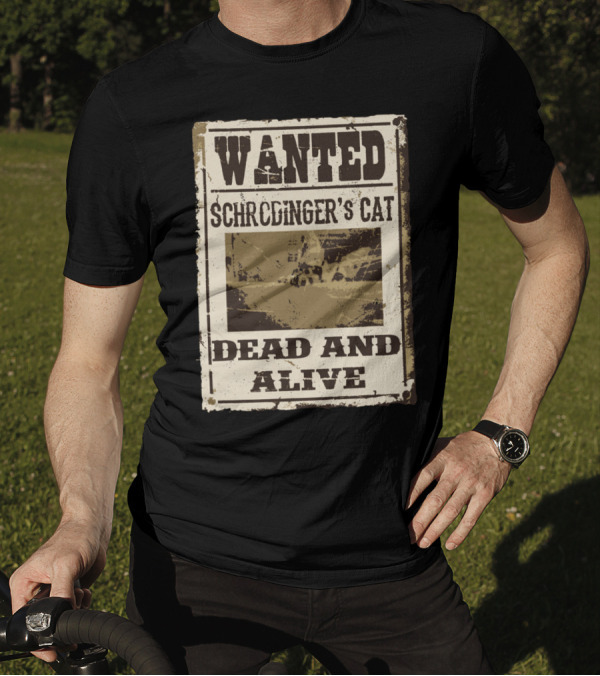WANTED SCHRÖDINGER'S CAT DEAD AND ALIVE T-Shirt
