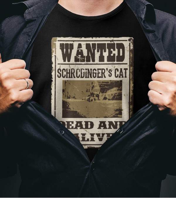 WANTED SCHRÖDINGER'S CAT DEAD AND ALIVE T-Shirt