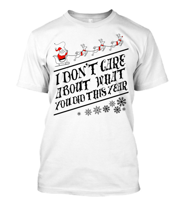 I Don't Care About What You Did This Year Santa Sleigh And Reindeer With Snowflakes T-Shirt