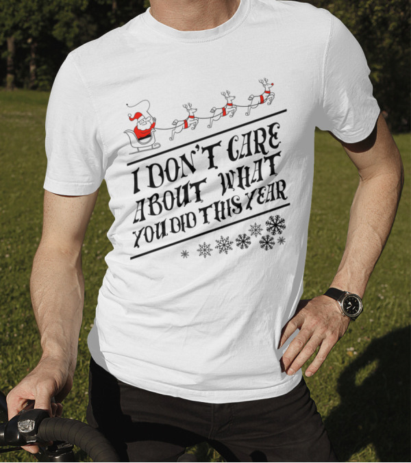 I Don't Care About What You Did This Year Santa Sleigh And Reindeer With Snowflakes T-Shirt