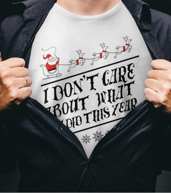 I Don't Care About What You Did This Year Santa Sleigh And Reindeer With Snowflakes T-Shirt