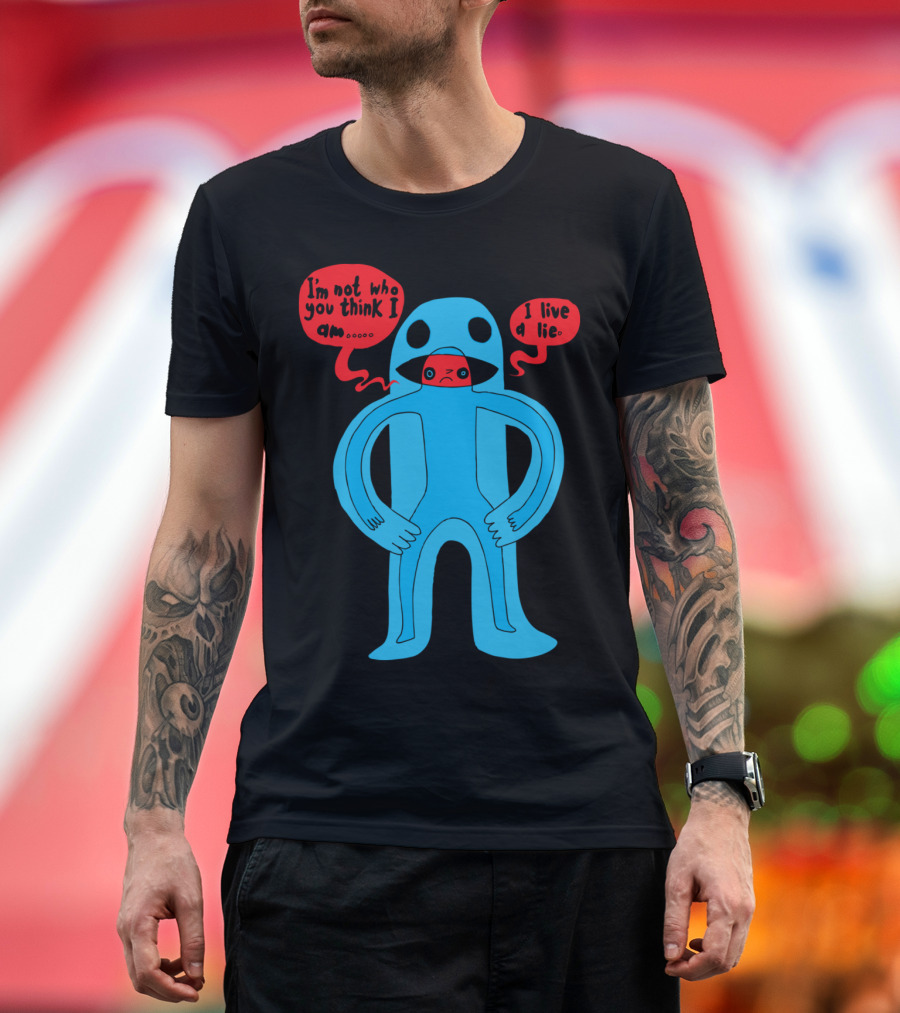 I'm Not Who You Think I Am I Live A Lie T-Shirt