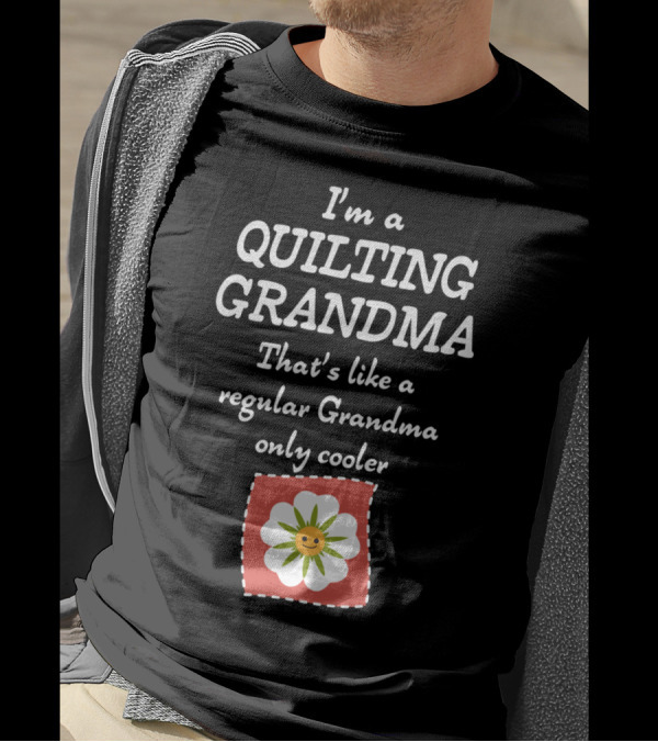 I'm A Quilting Grandma That's Like A Regular Grandma Only Cooler T-Shirt