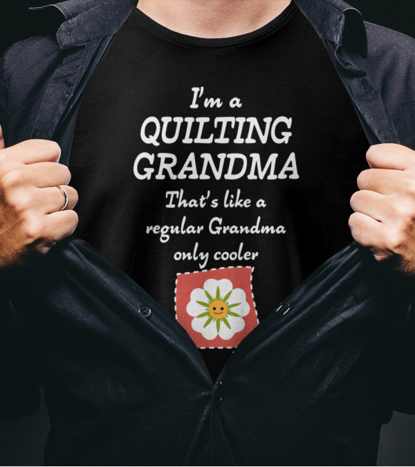 I'm A Quilting Grandma That's Like A Regular Grandma Only Cooler T-Shirt
