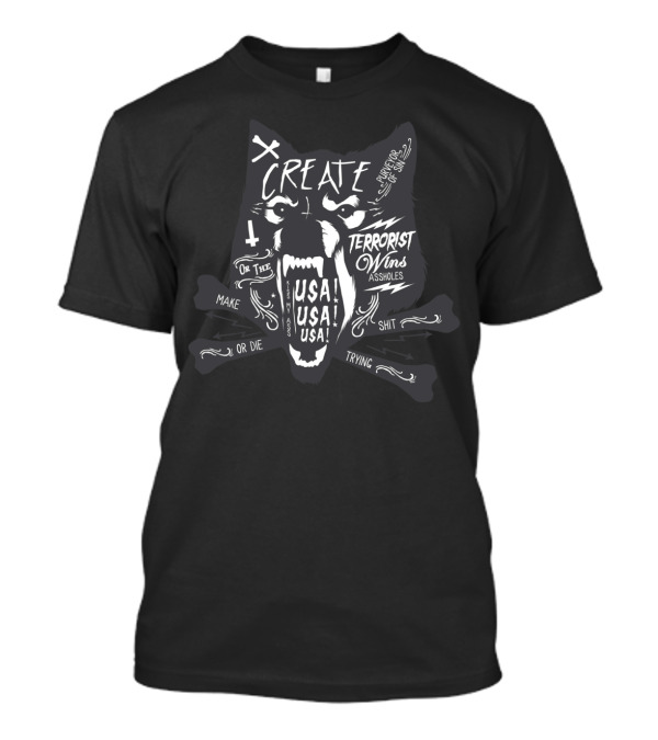 Create Or The Terrorist Wins USA USA USA Make Or Die Shit Trying T-Shirt