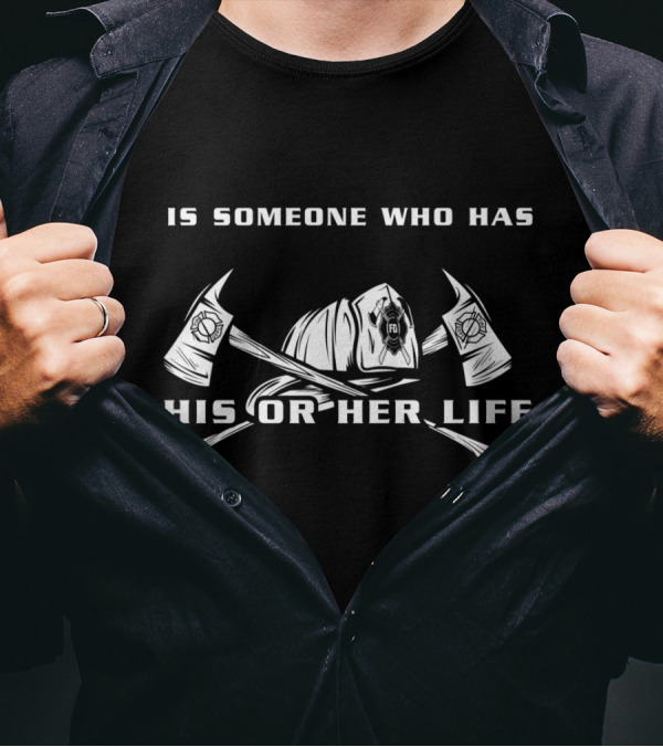 A Hero Is Someone Who Has Given His Or Her Life Firefighter T-Shirt