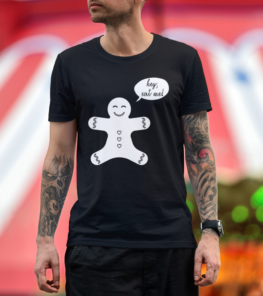 Hey Eat Me Gingerbread Cookie T-Shirt
