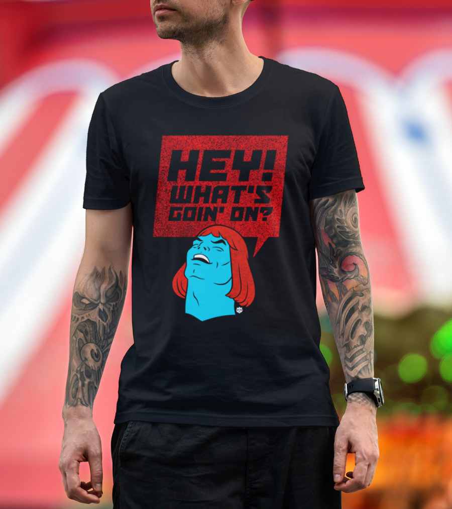 HEY WHAT'S GOIN' ON? T-Shirt