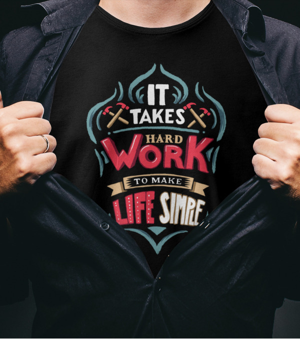 It Takes Hard Work Life Simple Axes T-Shirt