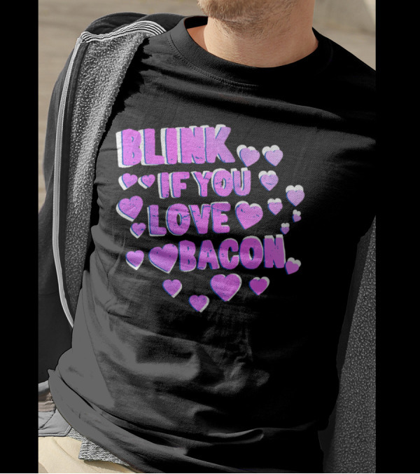 Blink If You Love Bacon With Purple And White Hearts T-Shirt