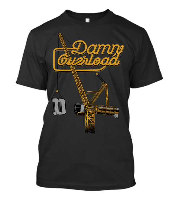Damn Overload Luffing Tower Crane T-Shirt