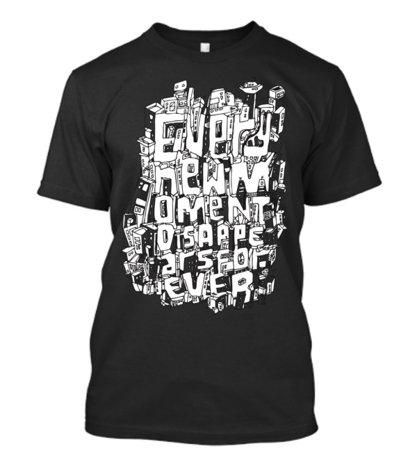 Every New Moment Disappears Forever Urban Typography T-Shirt