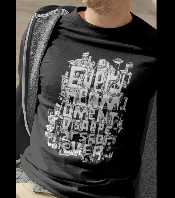 Every New Moment Disappears Forever Urban Typography T-Shirt