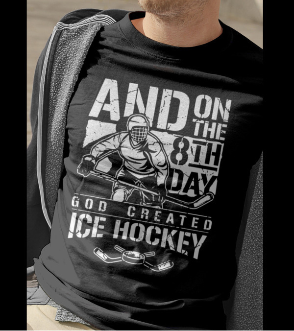AND ON THE 8TH DAY GOD CREATED ICE HOCKEY PLAYER WITH PUCK AND STICKS T-Shirt