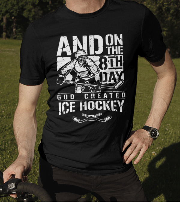 AND ON THE 8TH DAY GOD CREATED ICE HOCKEY PLAYER WITH PUCK AND STICKS T-Shirt