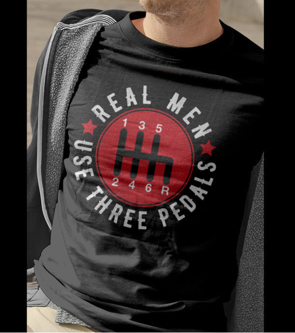 Real Men Use Three Pedals 135 246R T-Shirt