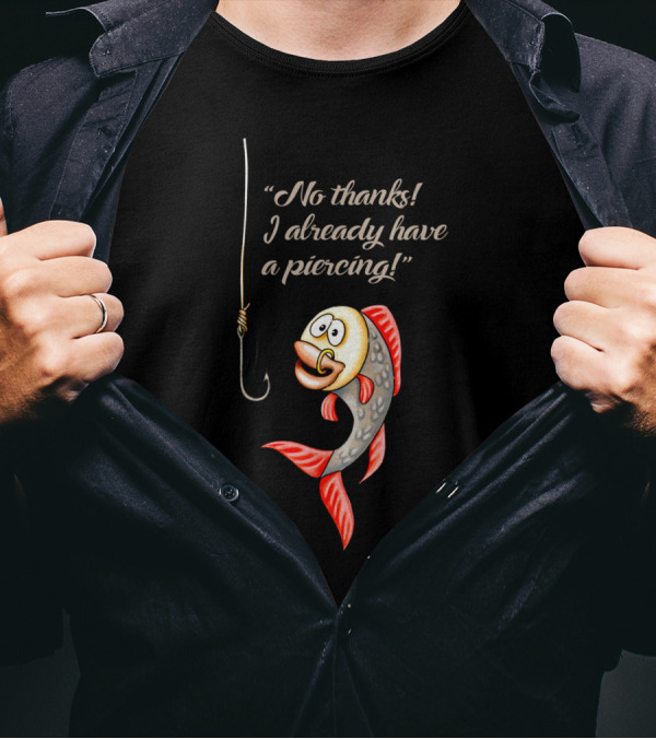 No Thanks I Already Have A Piercing Funny Fish Hook Joke T-Shirt