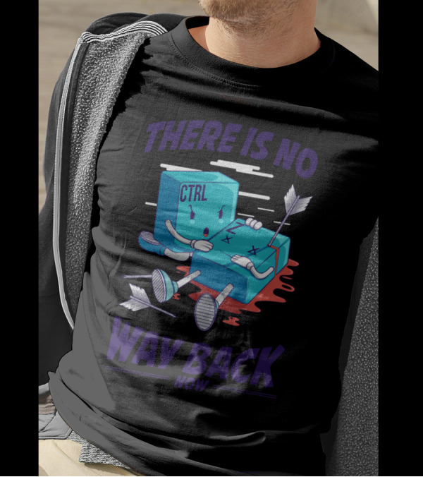 THERE IS NO WAY BACK NOW CTRL T-Shirt