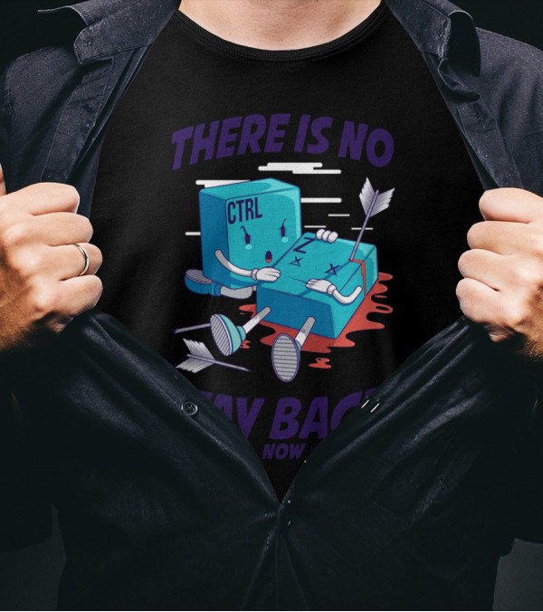 THERE IS NO WAY BACK NOW CTRL T-Shirt