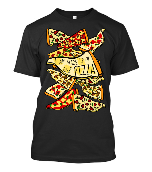 I AM MADE UP OF 60% PIZZA Cheese And Topping Slices Stack T-Shirt