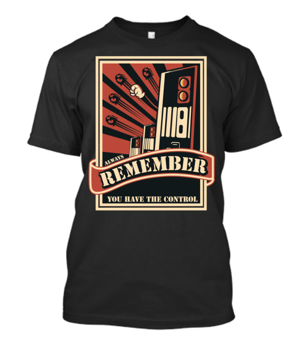 Always Remember You Have The Control T-Shirt