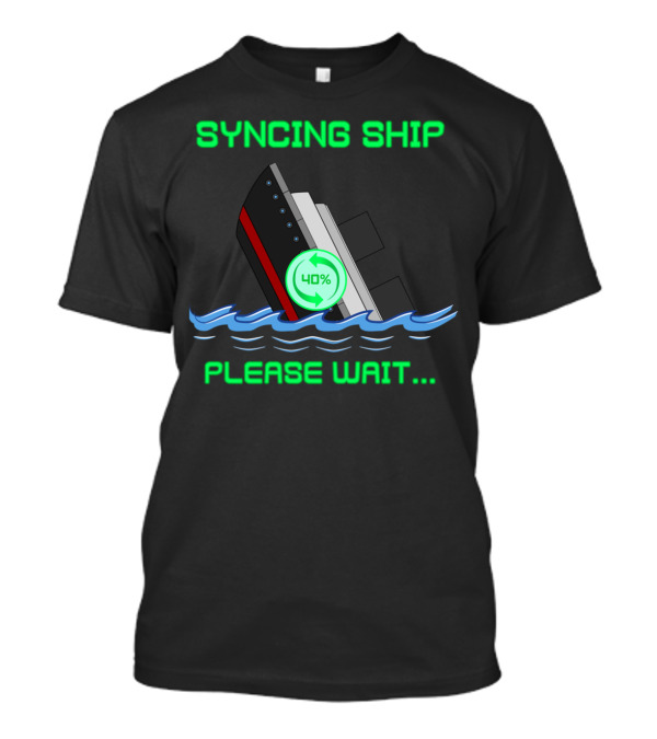 SYNCING SHIP PLEASE WAIT 40% T-Shirt