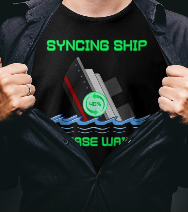 SYNCING SHIP PLEASE WAIT 40% T-Shirt