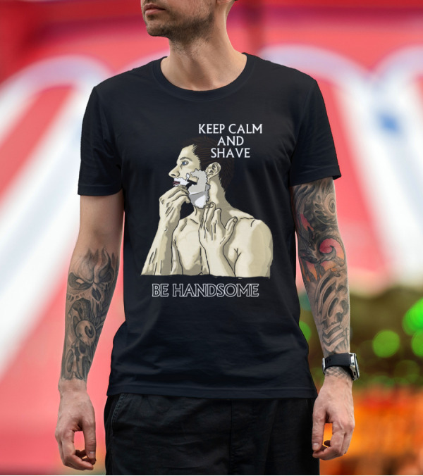 Premium T-Shirt: KEEP CALM AND SHAVE BE HANDSOME T-Shirt KEEP CALM AND SHAVE BE HANDSOME T-Shirt