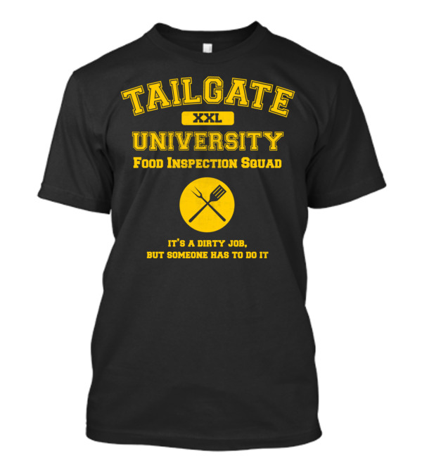 TAILGATE UNIVERSITY XXL FOOD INSPECTION SQUAD IT'S A DIRTY JOB BUT SOMEONE HAS TO DO IT T-Shirt